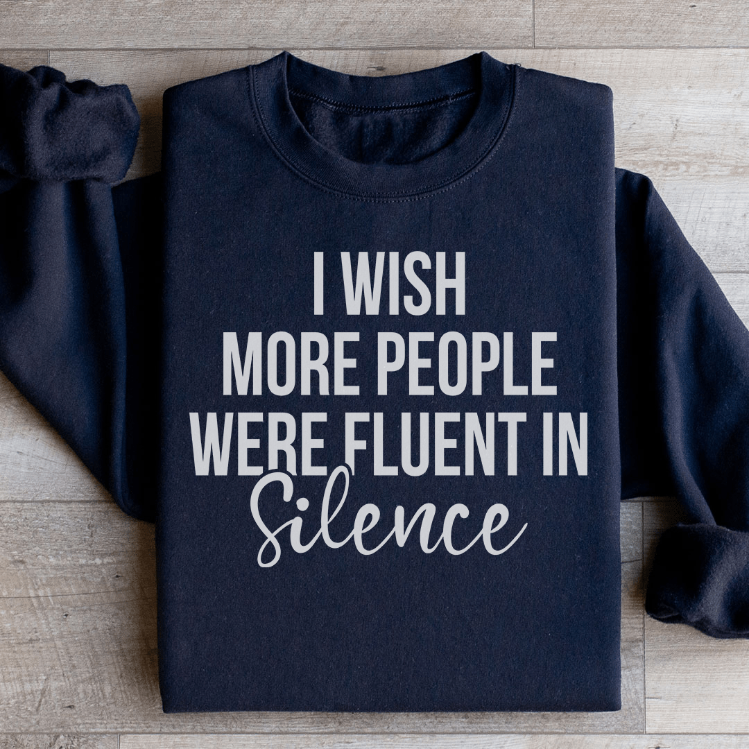 I Wish More People Were Fluent In Silence Sweatshirt