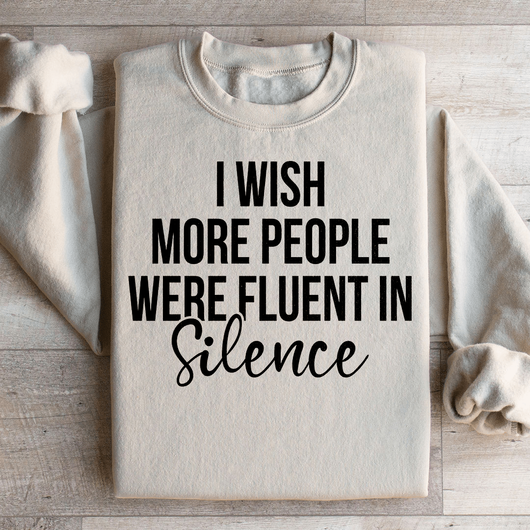 I Wish More People Were Fluent In Silence Sweatshirt