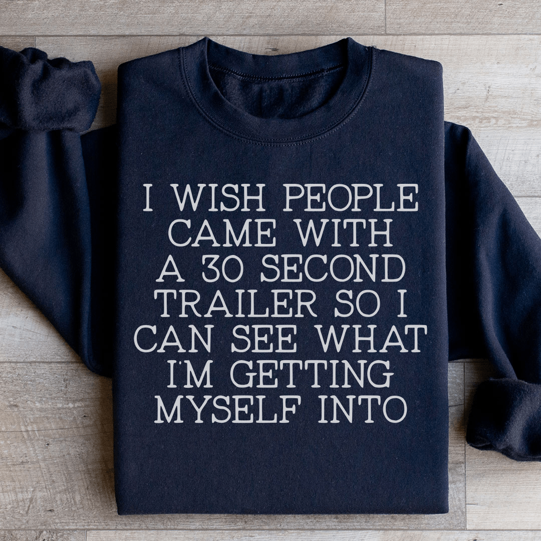 I Wish People Came With A 30 Second Trailer Sweatshirt