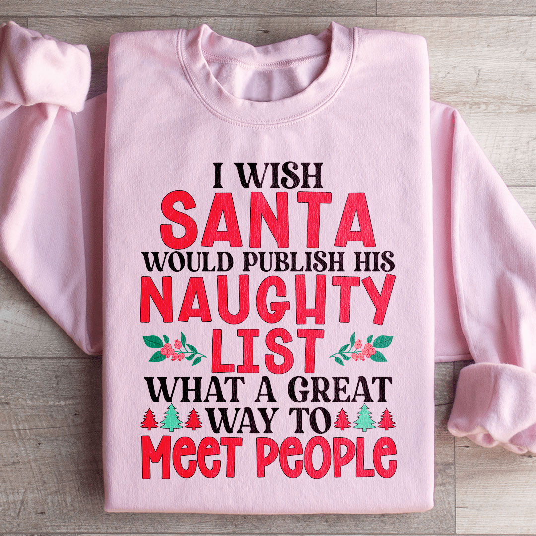 I Wish Santa Would Publish His Naughty List Sweatshirt