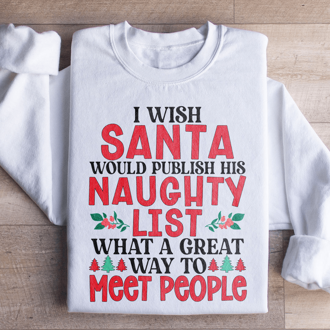 I Wish Santa Would Publish His Naughty List Sweatshirt