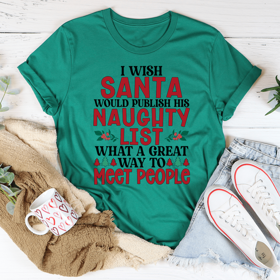 I Wish Santa Would Publish His Naughty List Tee