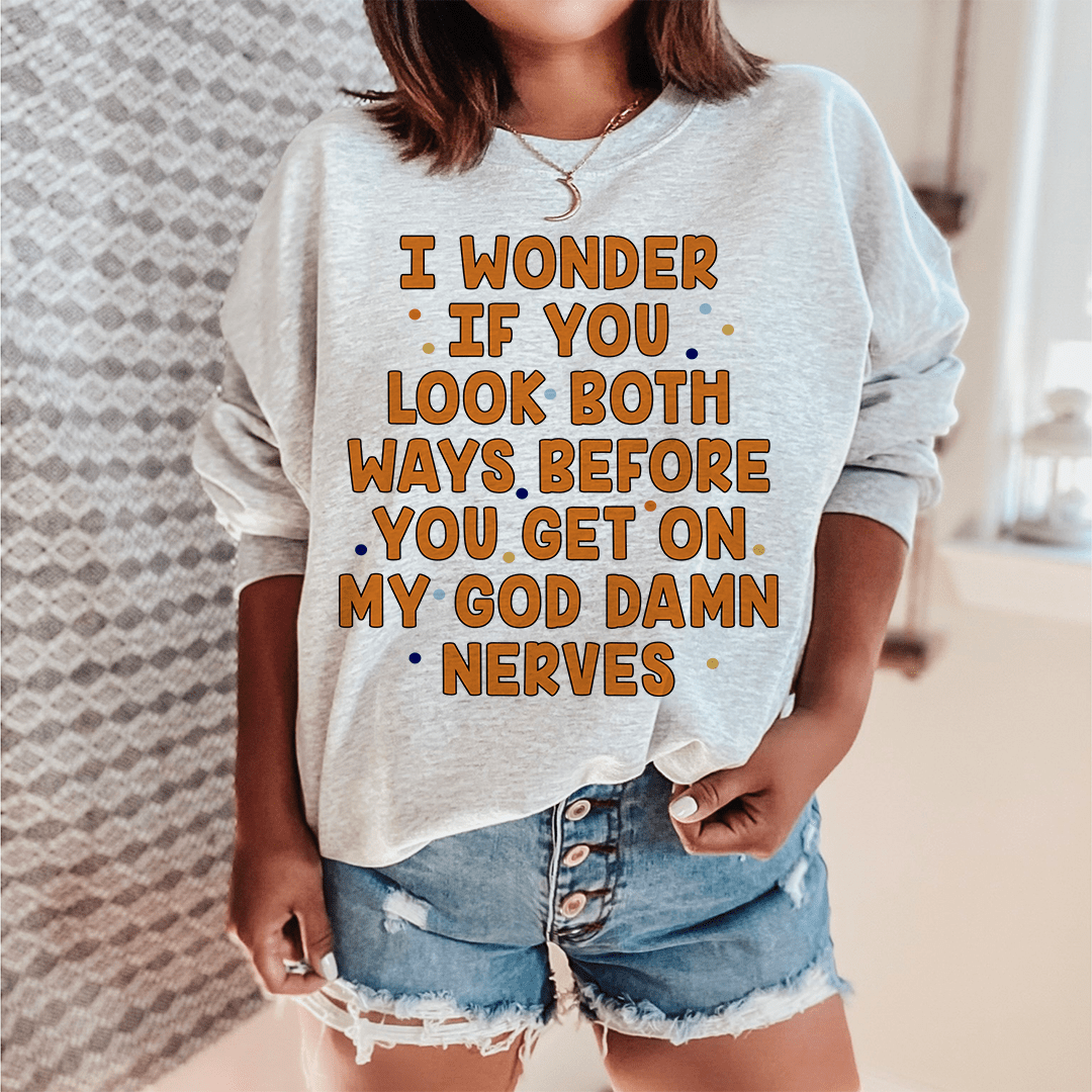 I Wonder If You Look Both Ways Sweatshirt