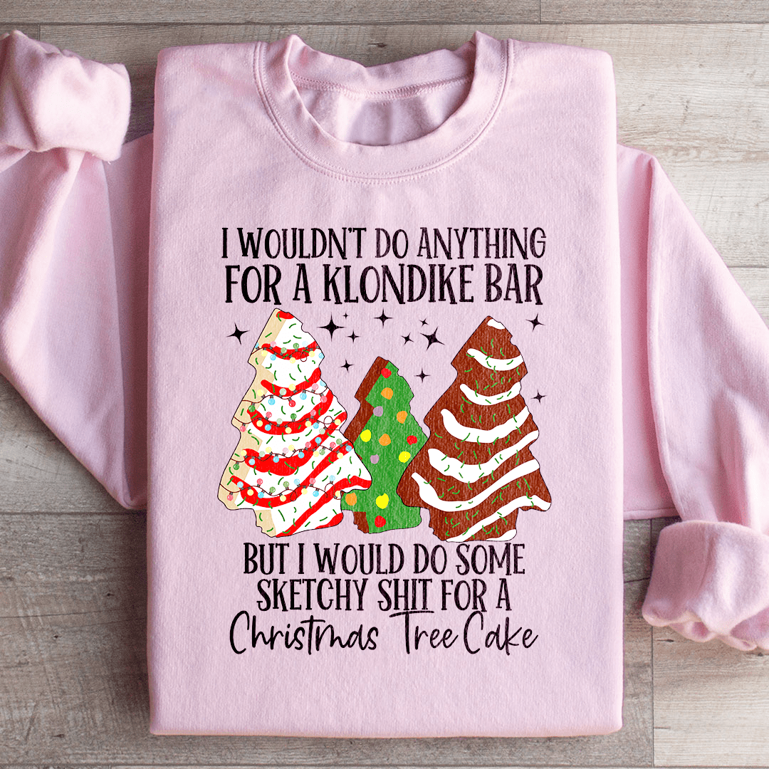 I Would Do Sketchy Stuff For A Christmas Tree Cake Sweatshirt