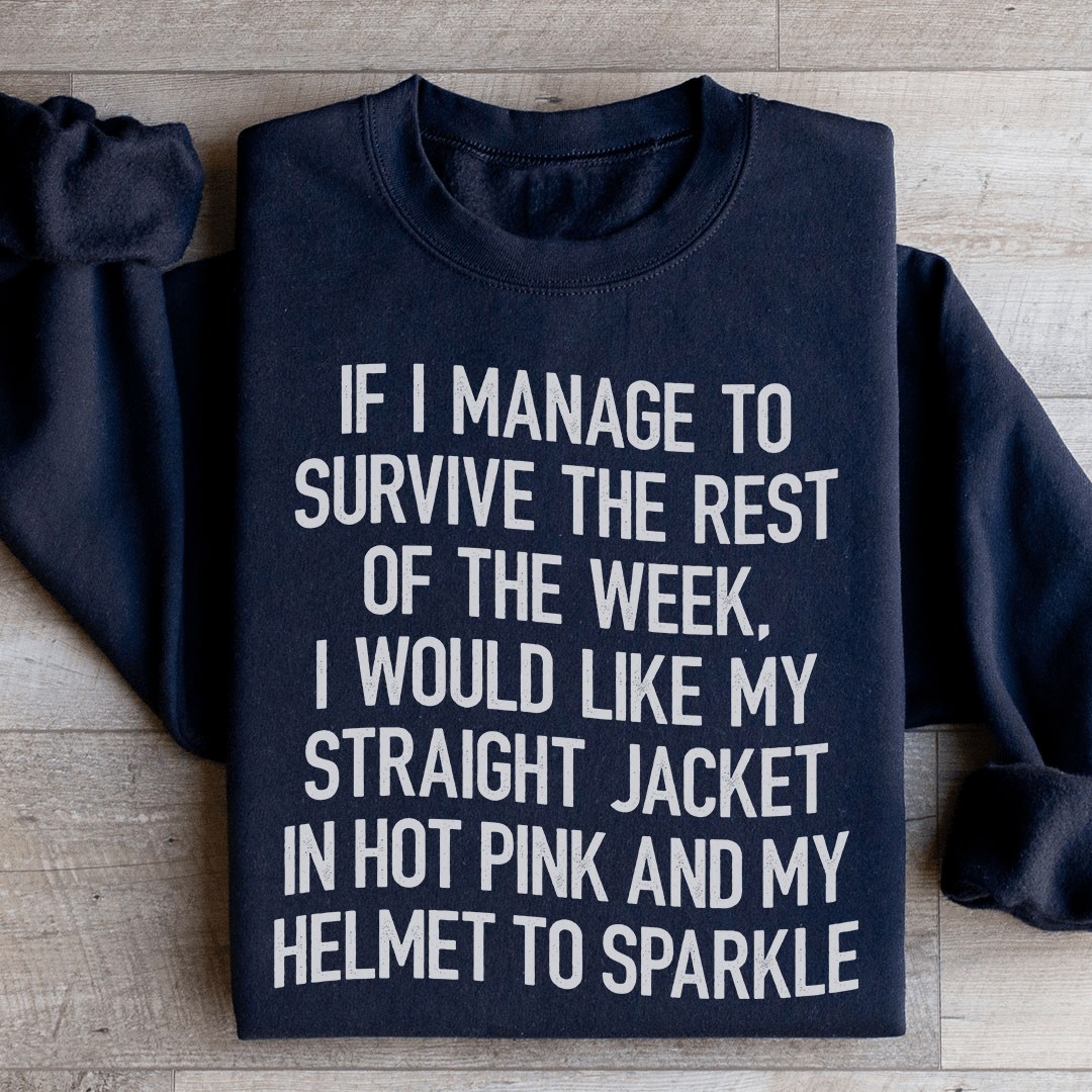 I Would Like My Straight Jacket In Hot Pink & My Helmet To Sparkle Sweatshirt