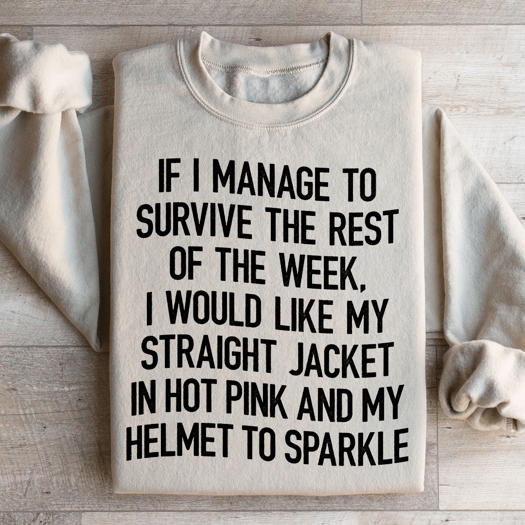 I Would Like My Straight Jacket In Hot Pink & My Helmet To Sparkle Sweatshirt