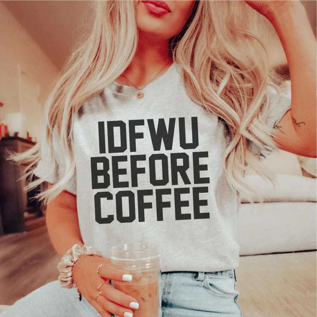 IDFWU Before Coffee Tee