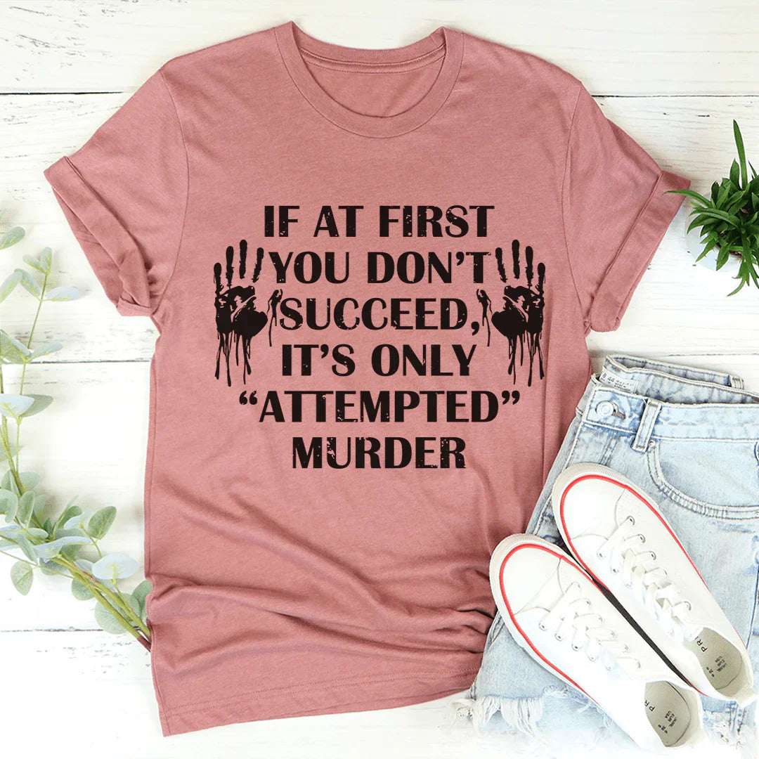 If At First You Don't Succeed Tee