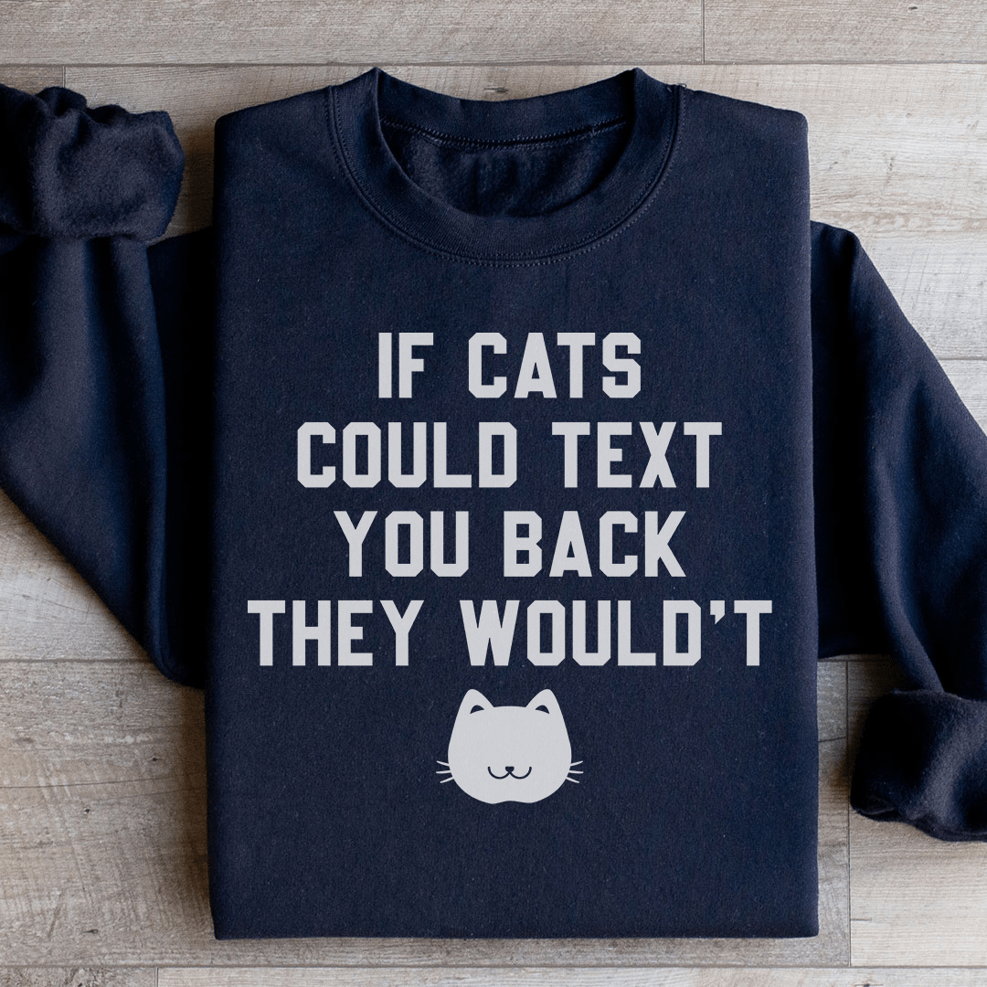 If Cats Could Text You Back Sweatshirt