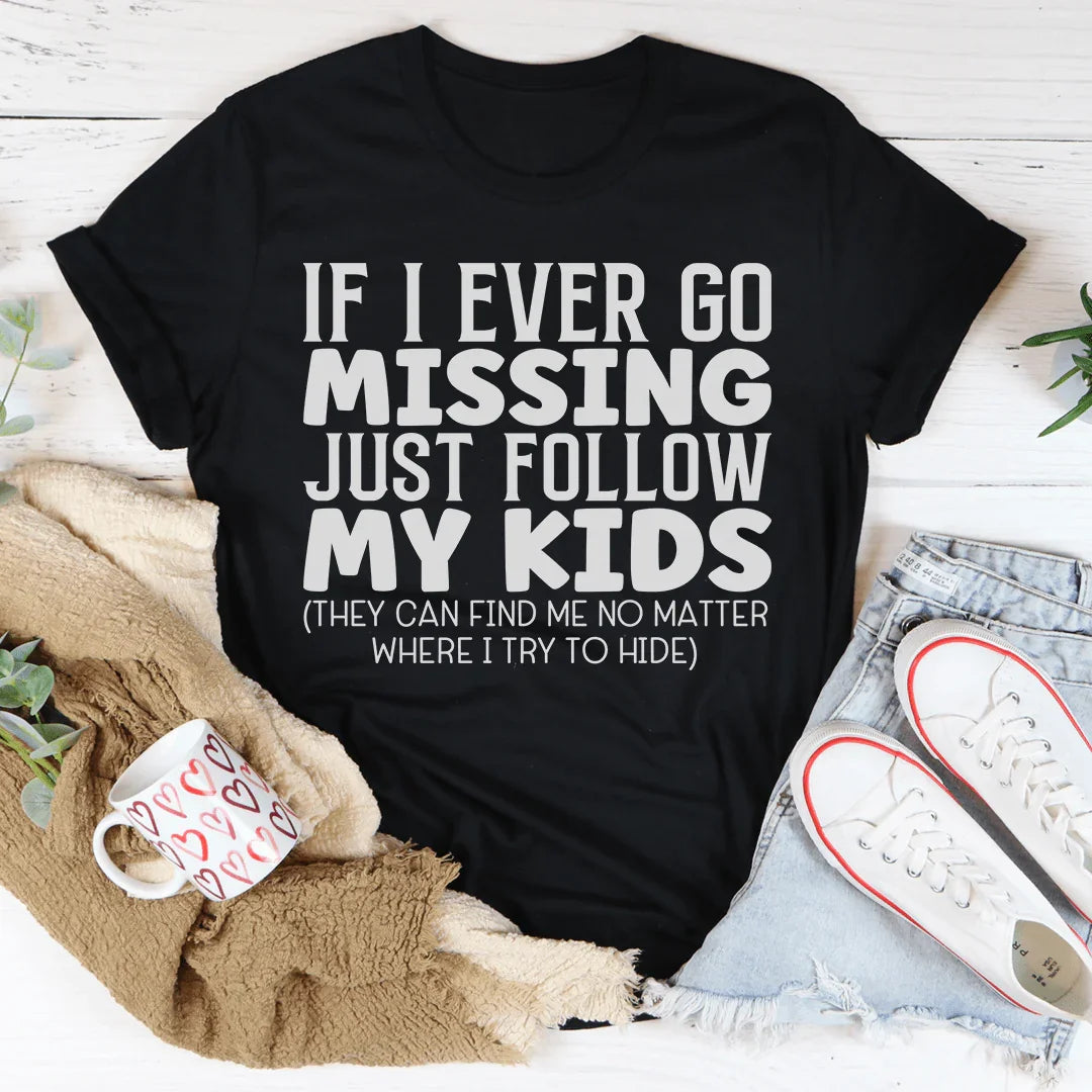 If I Ever Go Missing Just Follow My Kids Tee