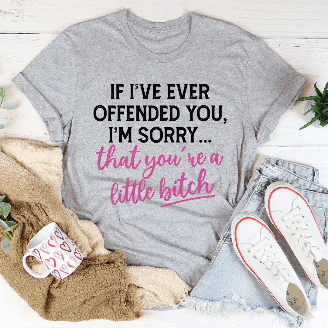 If I Ever Offended You Tee