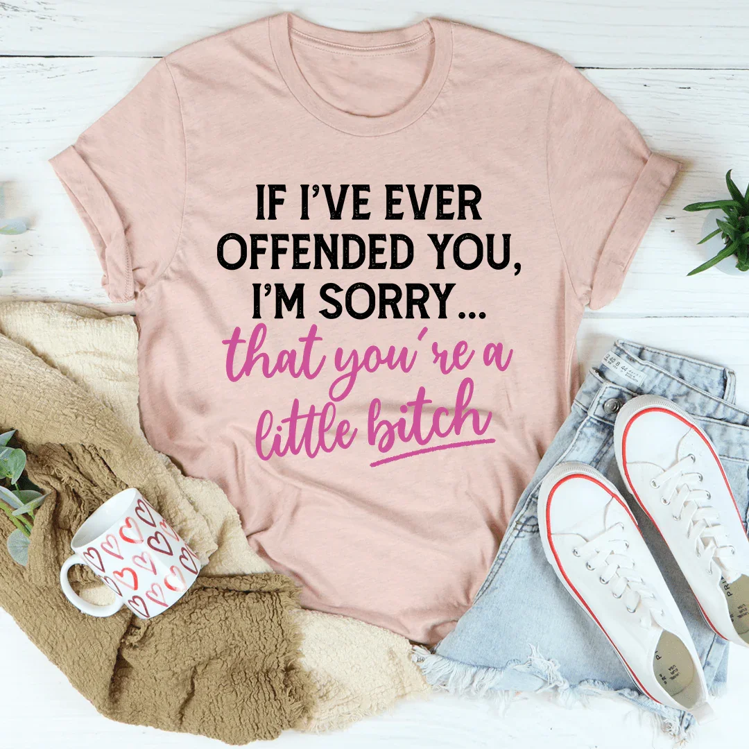 If I Ever Offended You Tee