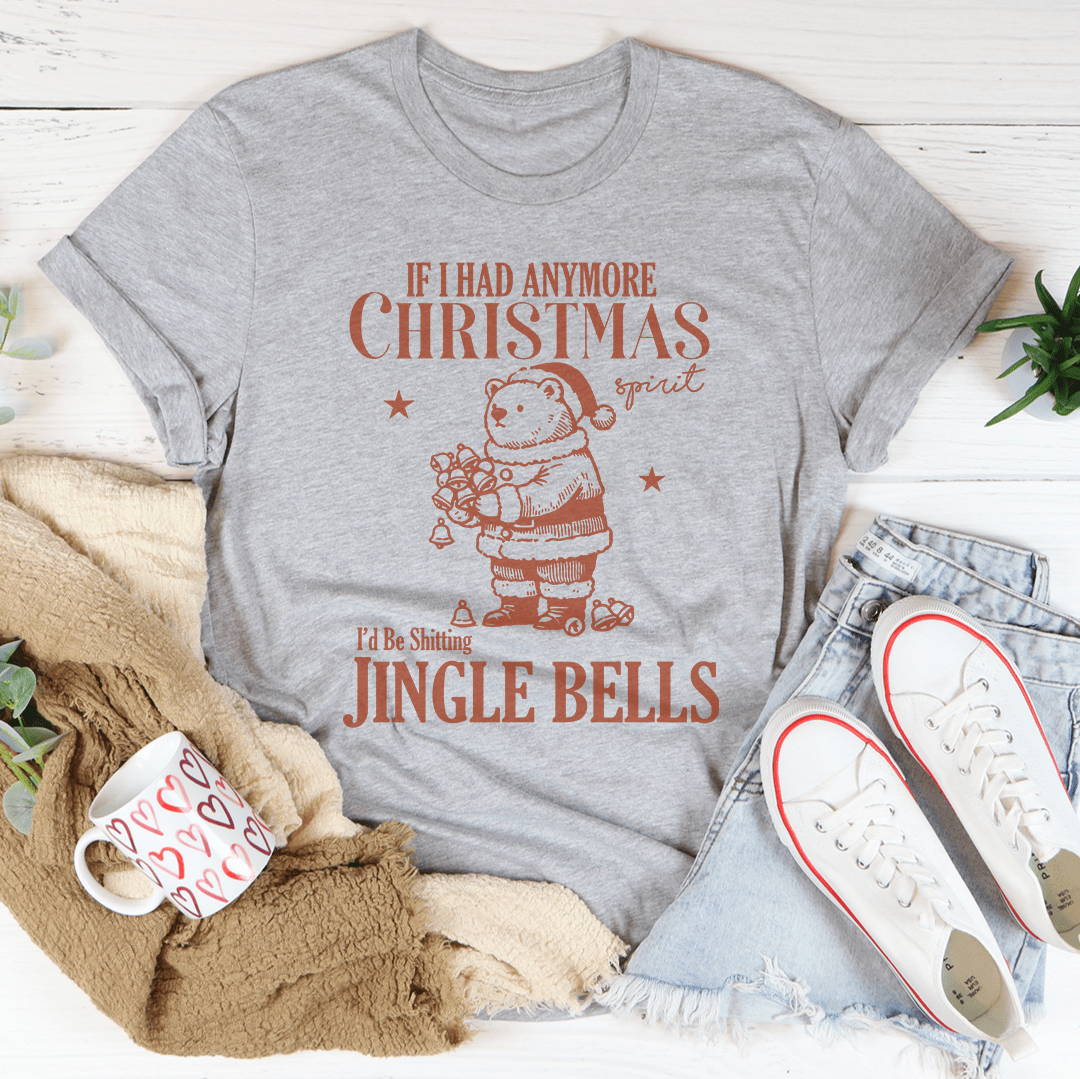 If I Had Anymore Christmas Tee