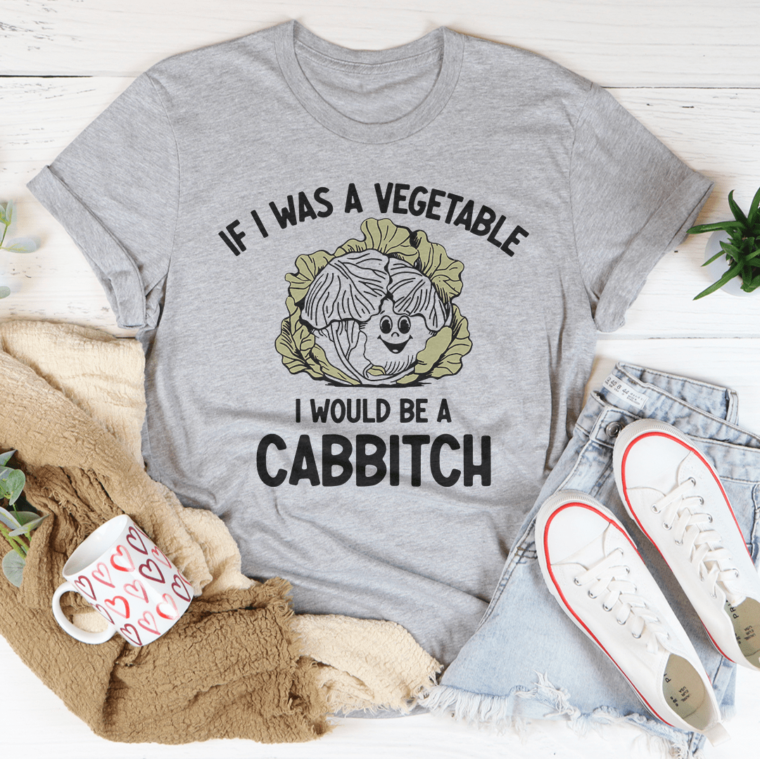 If I Was A Vegetable I Would Be A Cabbitch Tee