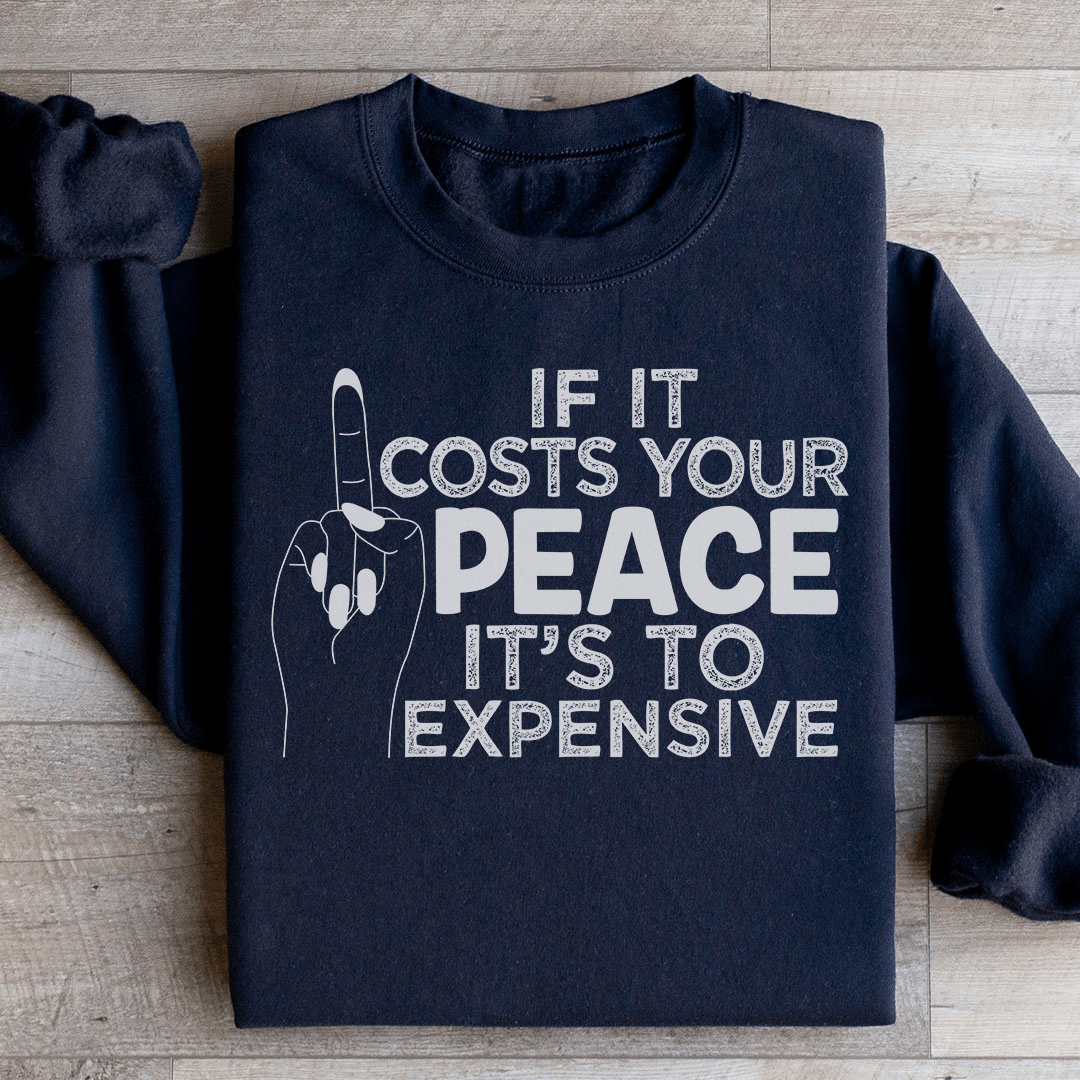 If It Costs Your Peace Is Too Damn Expensive Sweatshirt