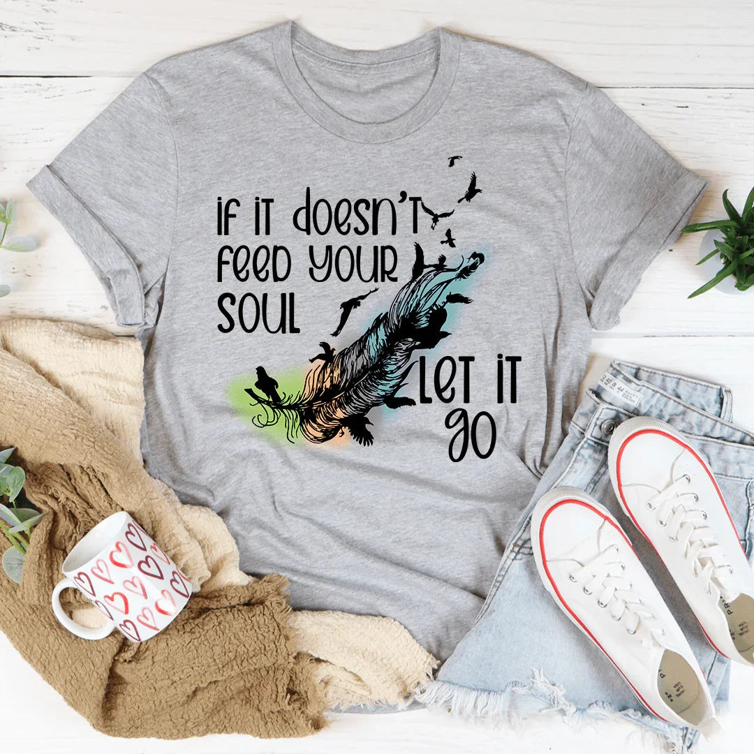 If It Doesn't Feed Your Soul Let It Go Tee