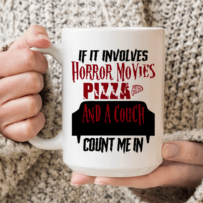 If It Involves Horror Movies Pizza And A Couch Ceramic Mug 15 oz