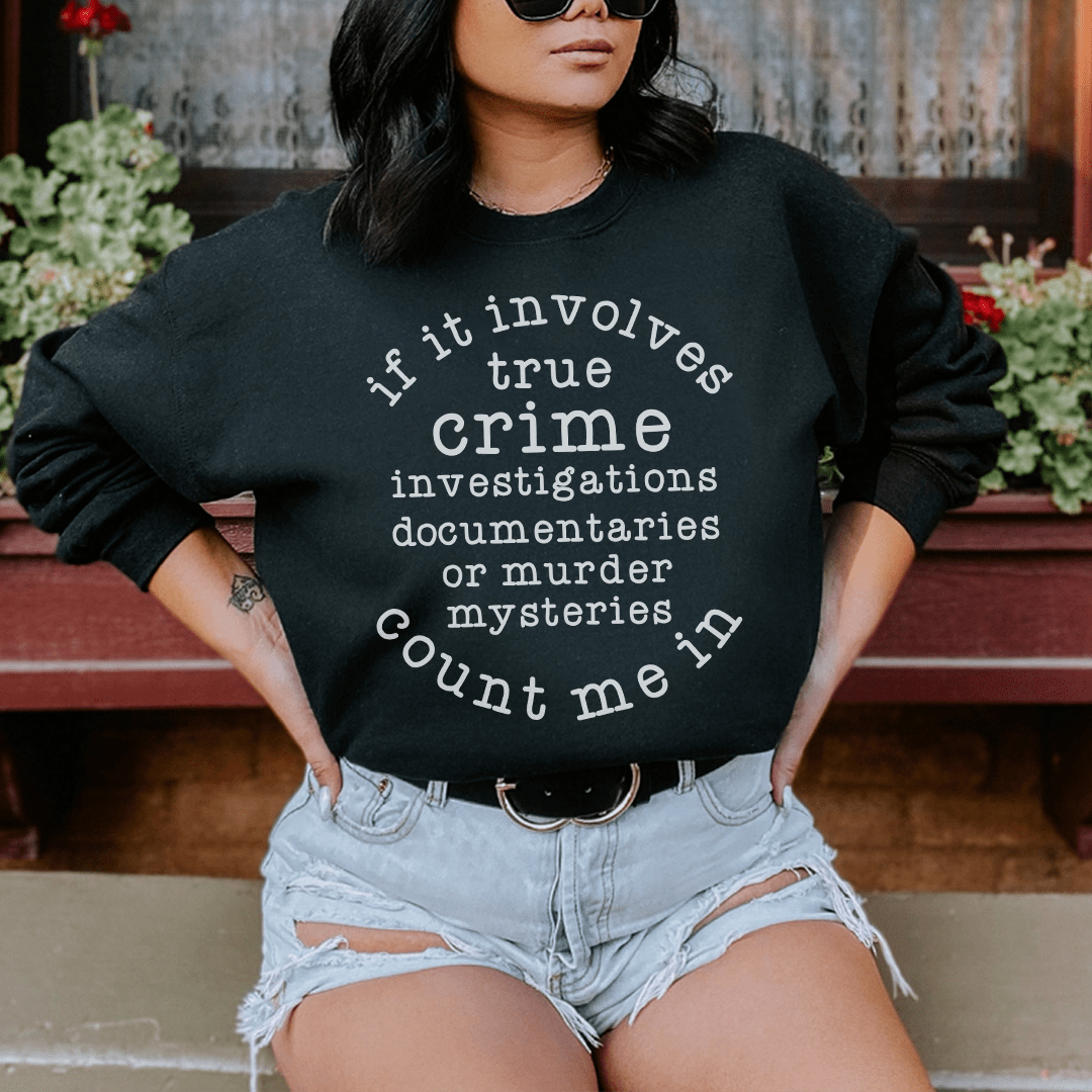 If It Involves True Crime Count Me In Sweatshirt