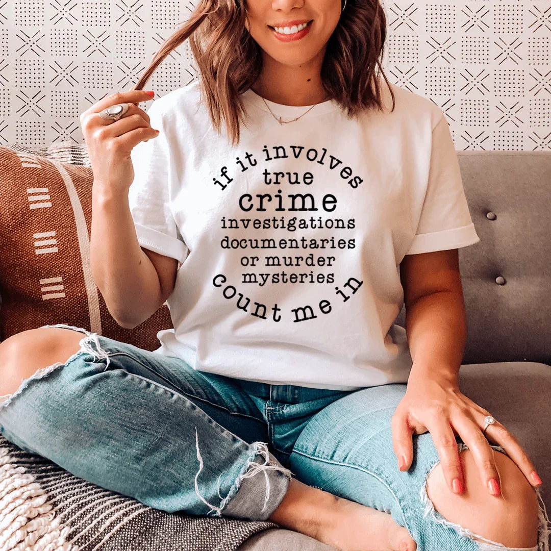 If It Involves True Crime Count Me In Tee