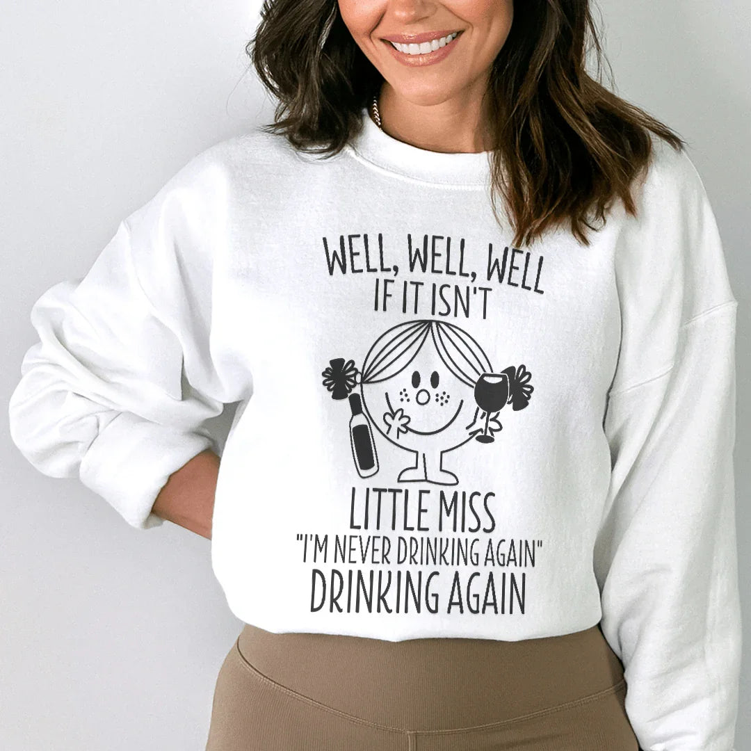 If It Isn't Little Miss I'm Never Drinking Again  Sweatshirt