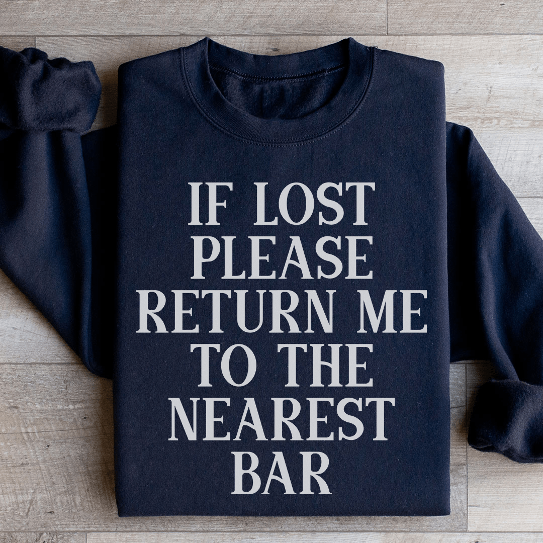If Lost Please Return Me To The Nearest Bar Sweatshirt