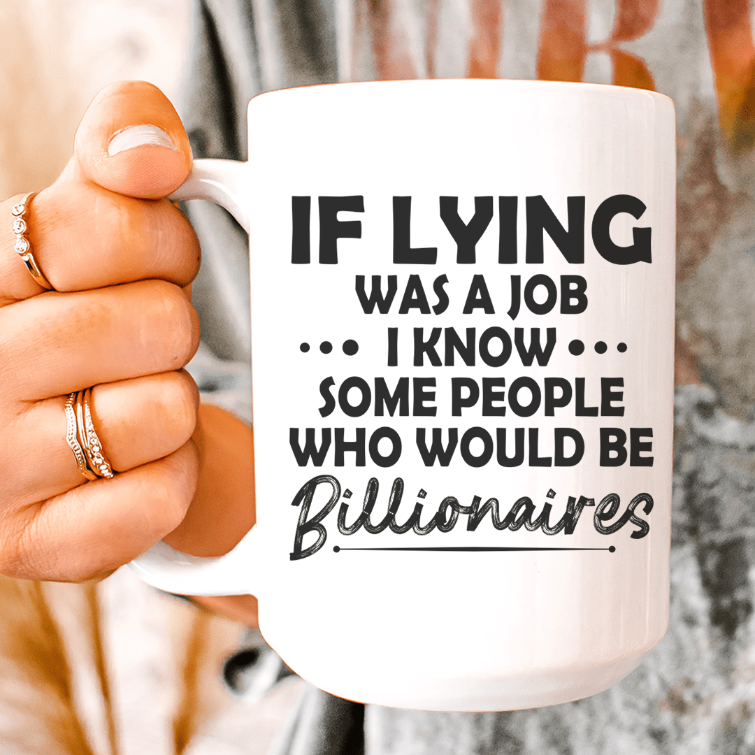 If Lying Was A Job Ceramic Mug 15 oz