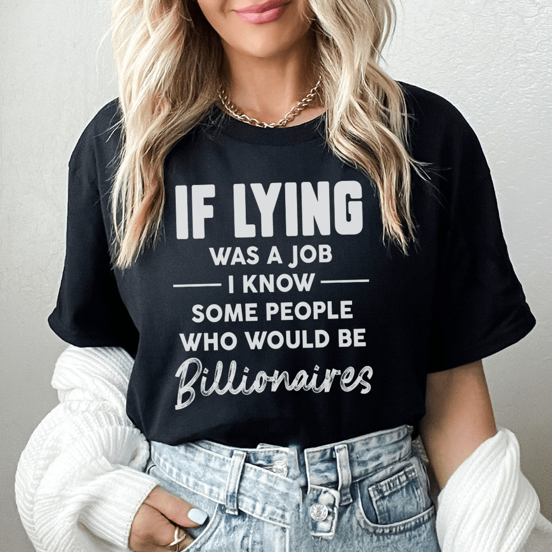 If Lying Was A Job Tee