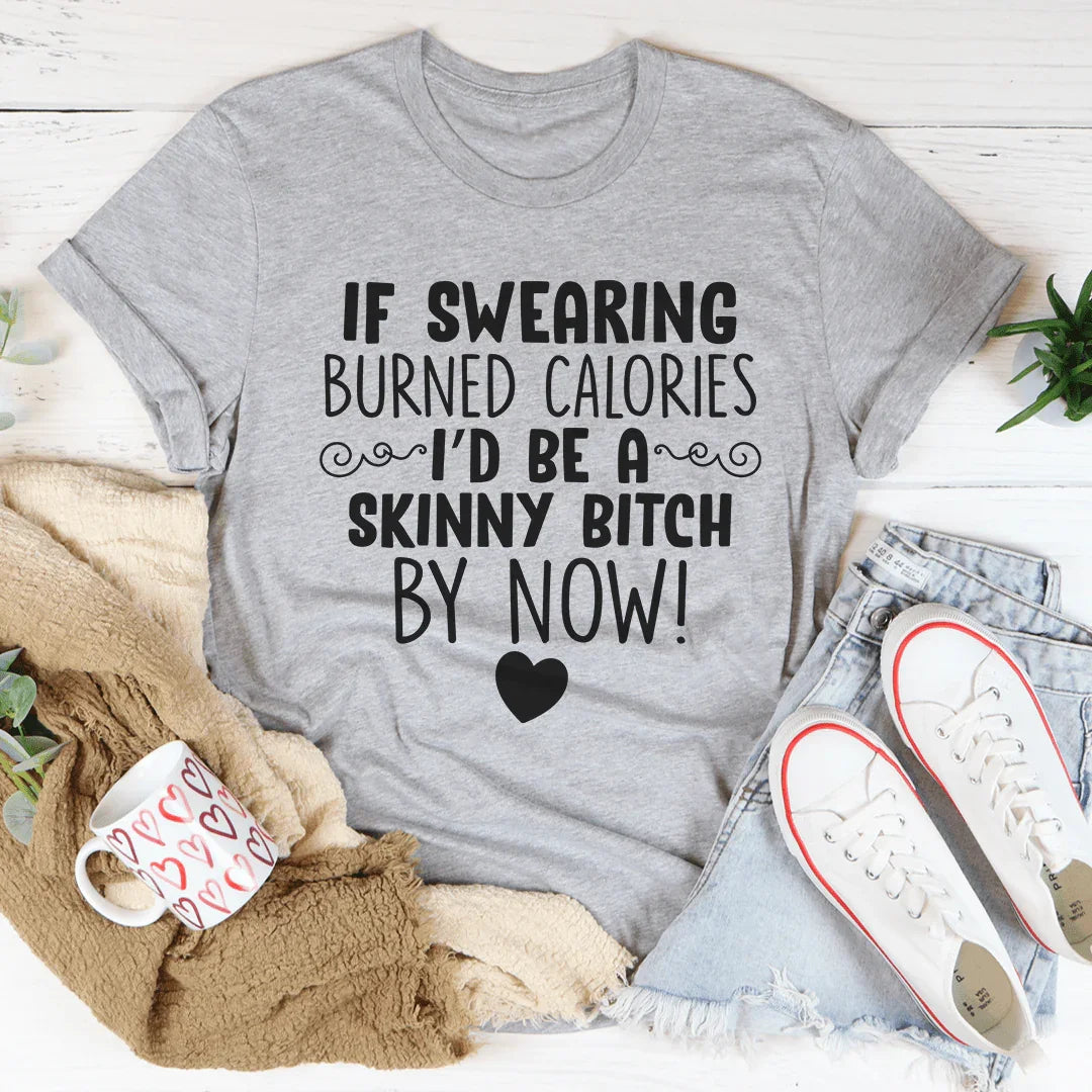 If Swearing Burned Calories Tee