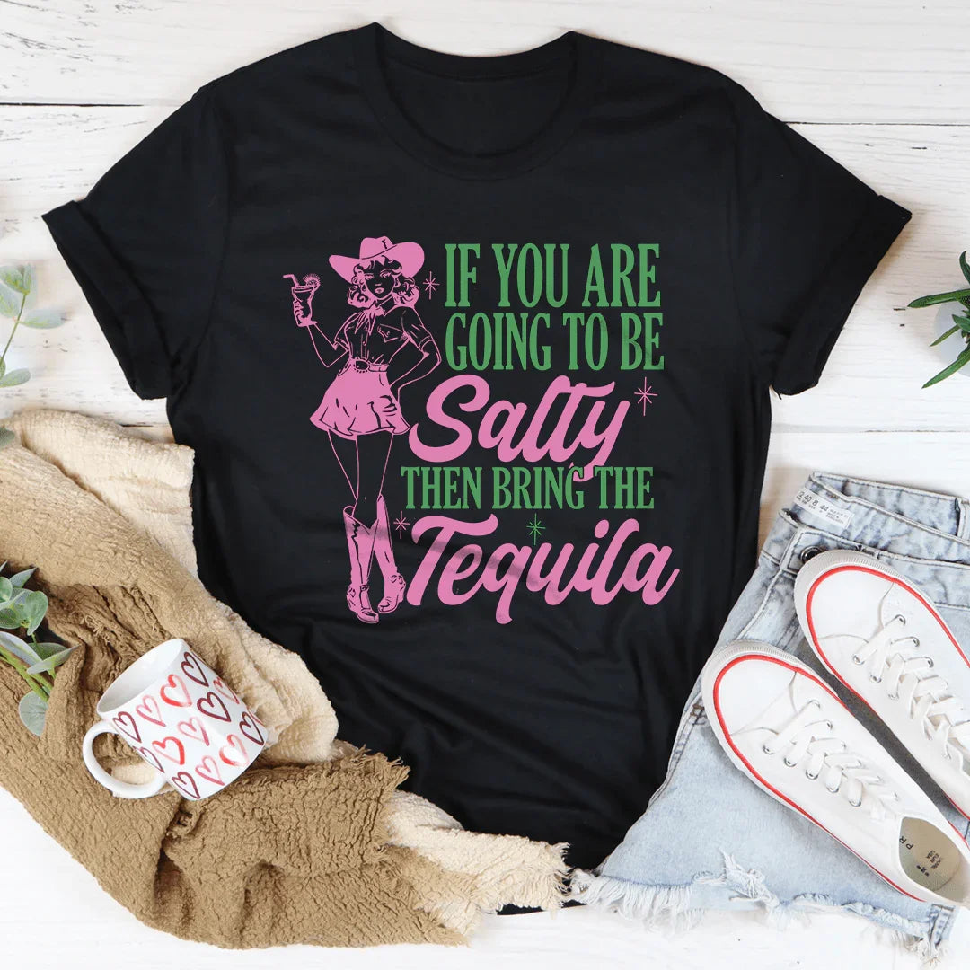 If You Are Going To Be Salty Then Bring The Tequila Retro Tee