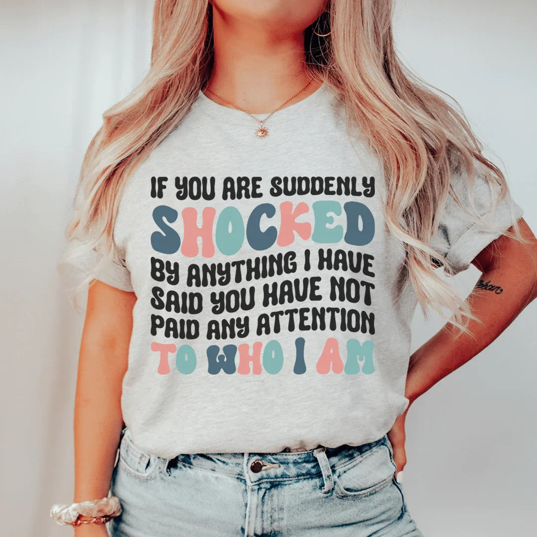 If You Are Shocked By What I Said Tee