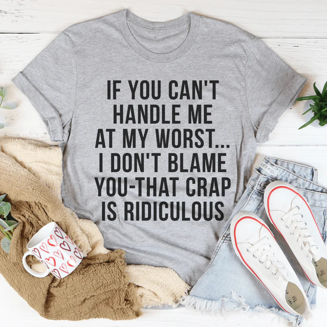 If You Can't Handle Me At My Worst Tee