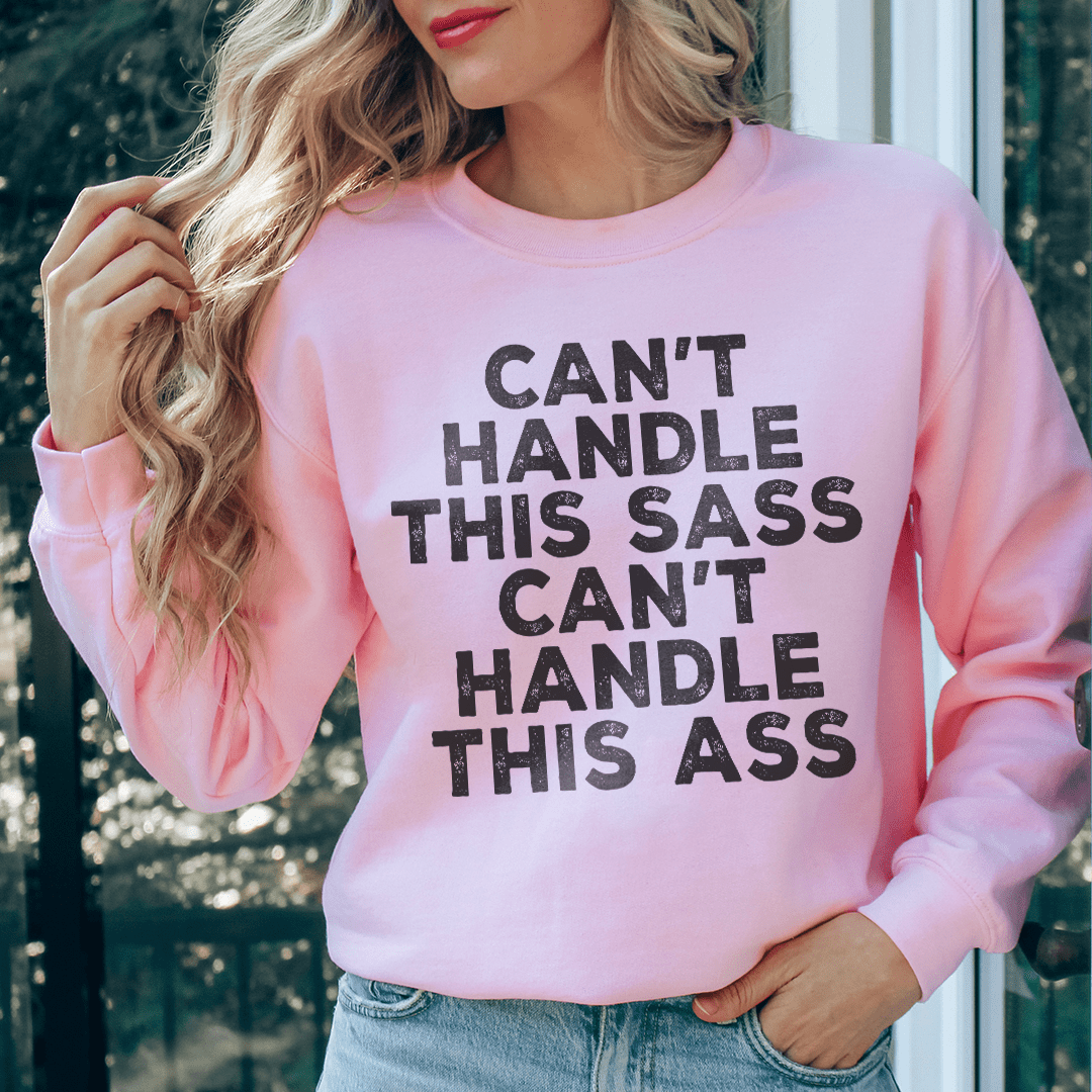 If You Can't Handle The Sass Sweatshirt