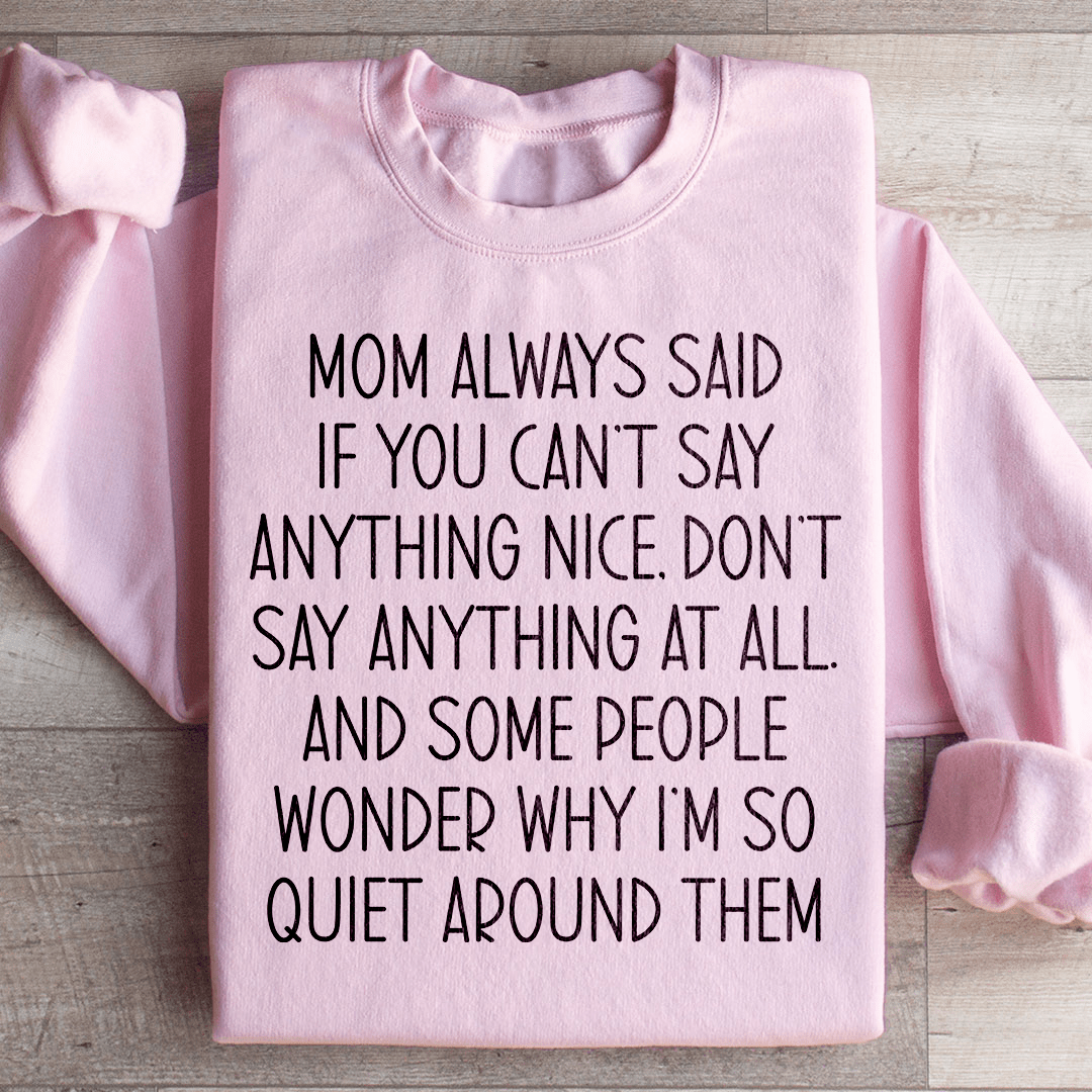 If You Can't Say Anything Nice Sweatshirt