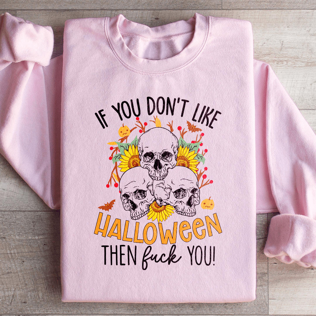 If You Don't Like Halloween The Eff You Sweatshirt