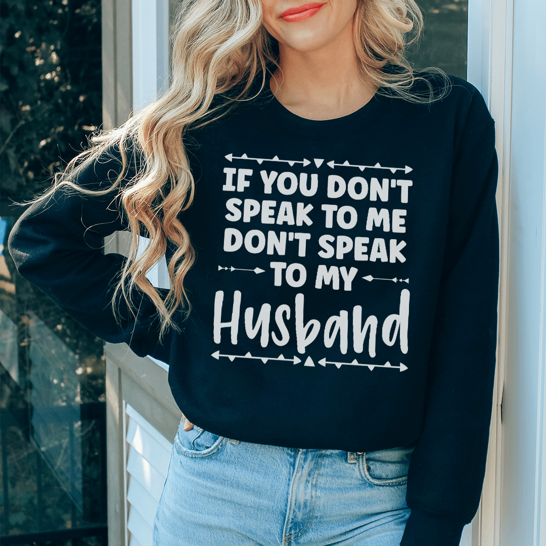 If You Don't Speak to Me Sweatshirt