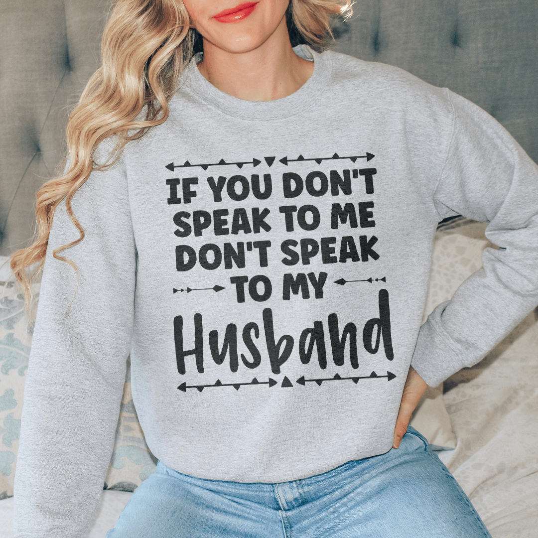 If You Don't Speak to Me Sweatshirt