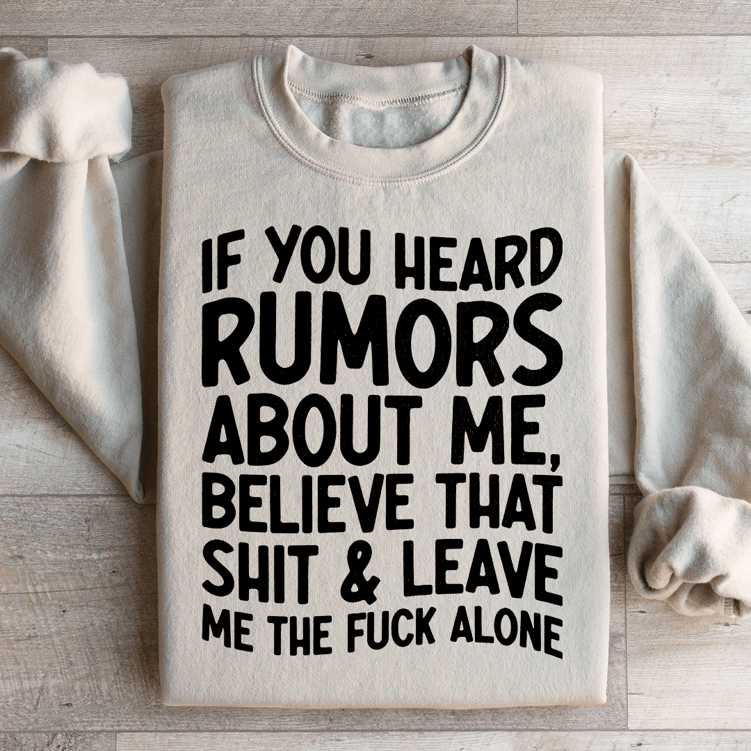 If You Heard Rumors About Me Sweatshirt