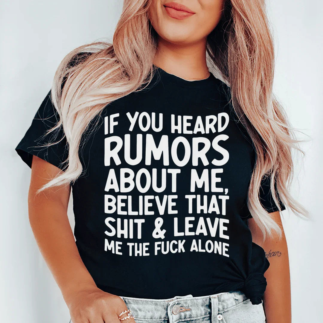 If You Heard Rumors About Me Tee