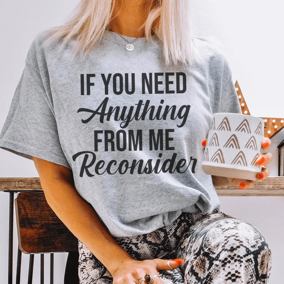 If You Need Anything From Me Tee