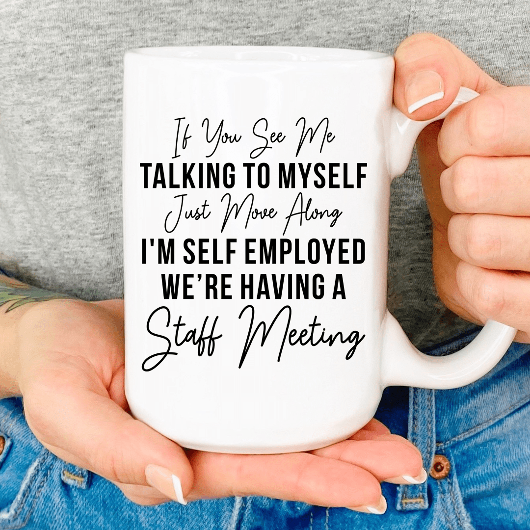 If You See Me Talking To Myself Mug