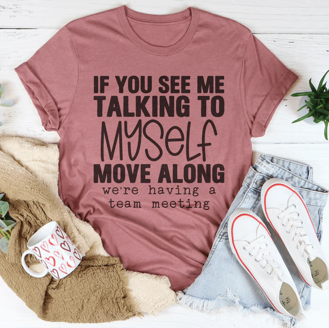 If You See Me Talking To Myself Tee