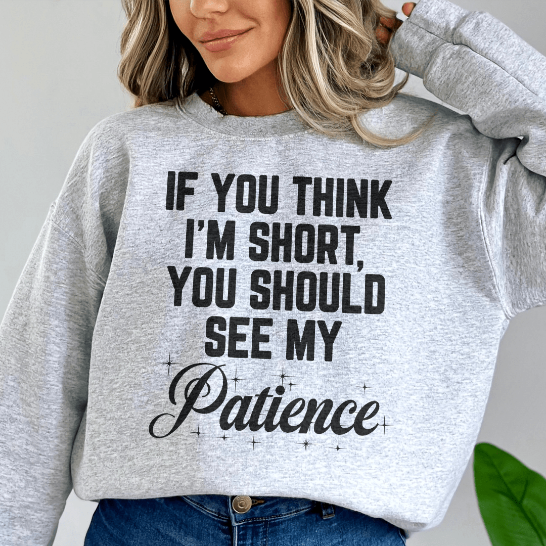If You Think I'm Short Sweatshirt