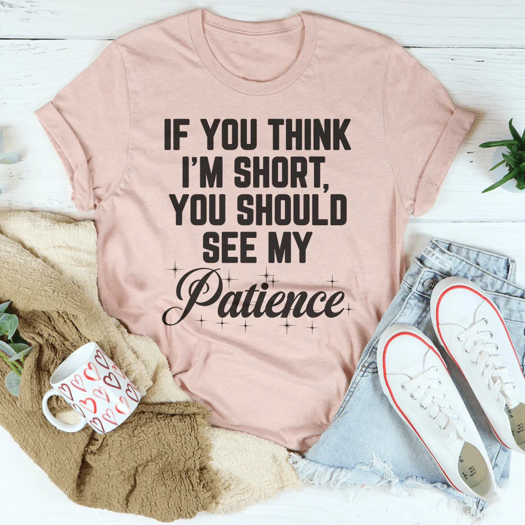 If You Think I'm Short Tee
