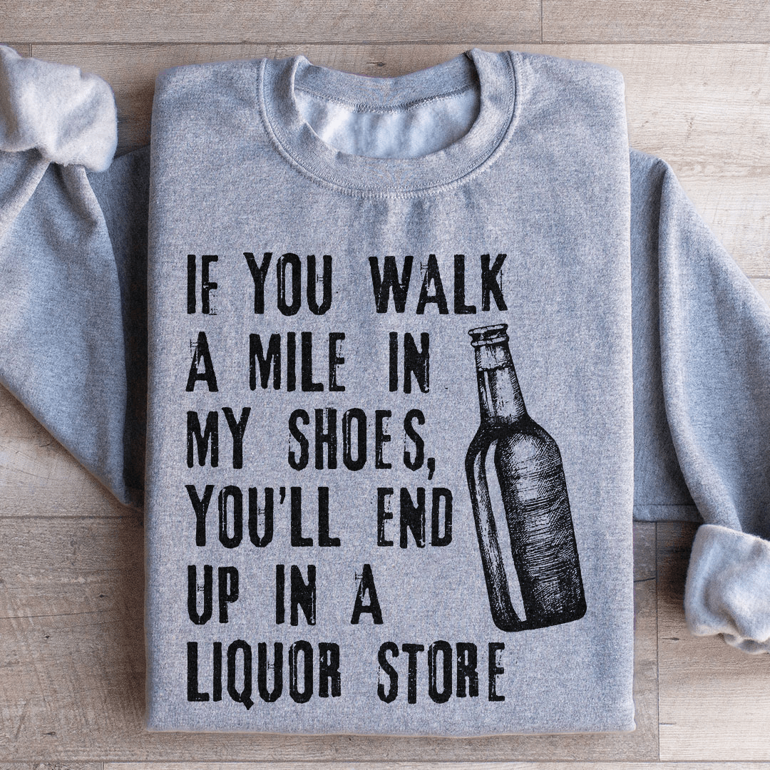 If You Walk A Mile In My Shoes Sweatshirt