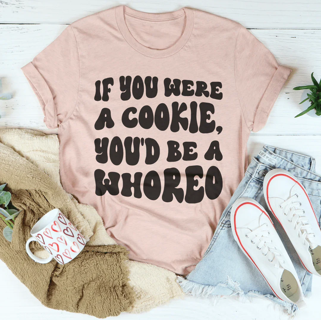 If You Were A Cookie You'd Be A Whoreo Tee