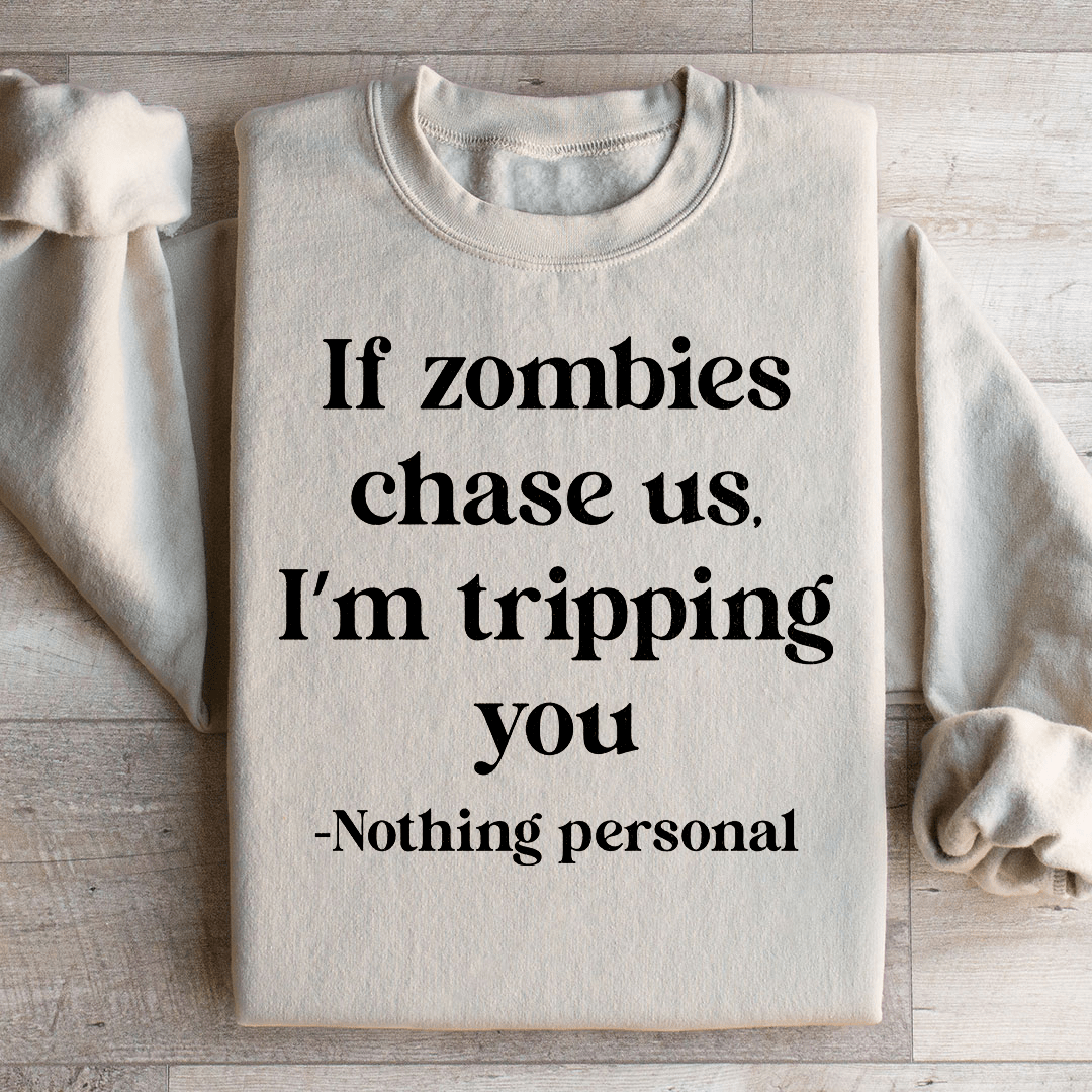 If Zombies Chase Us I'm Tripping You Notting Personal Sweatshirt