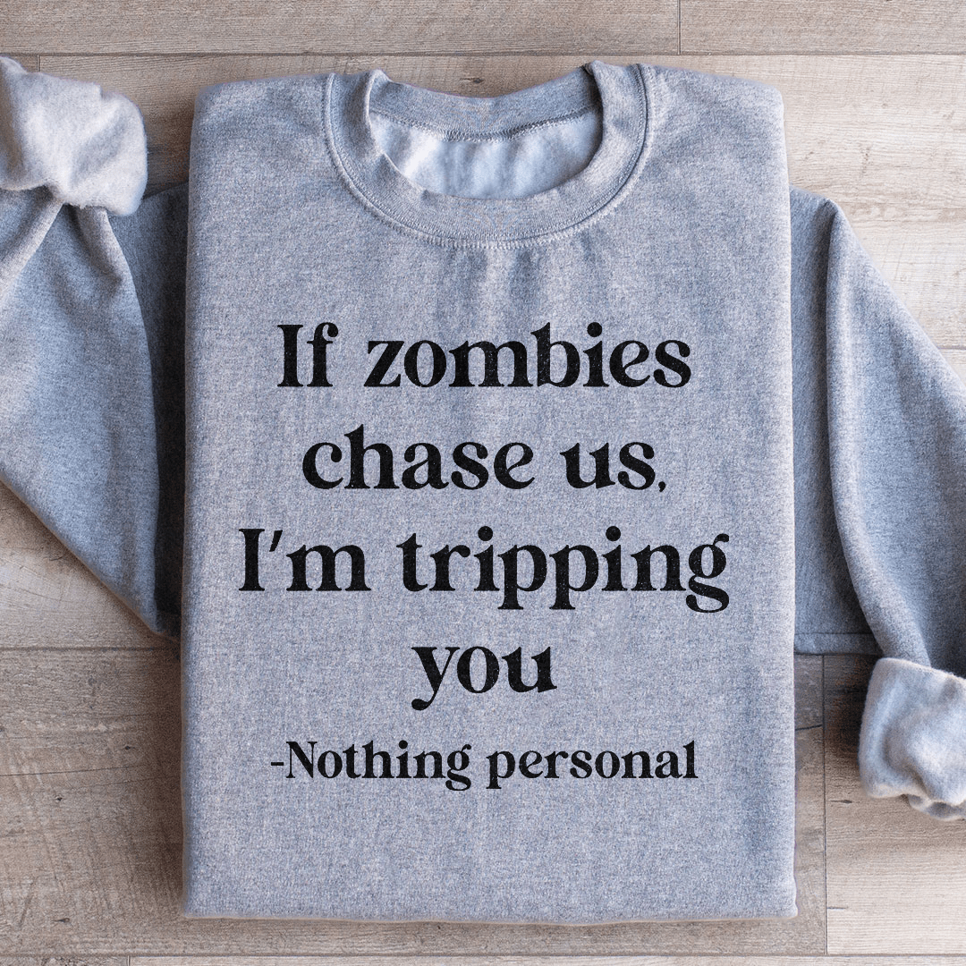 If Zombies Chase Us I'm Tripping You Notting Personal Sweatshirt