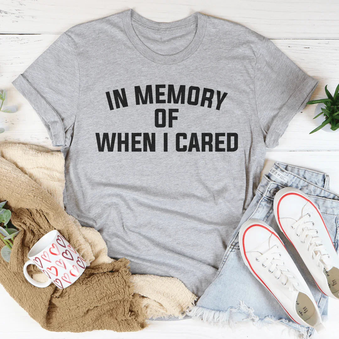 In Memory Of When I Cared Tee