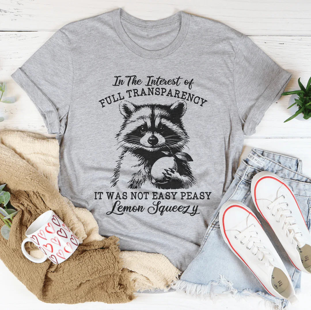 In The Interest Of Full Transparency Tee