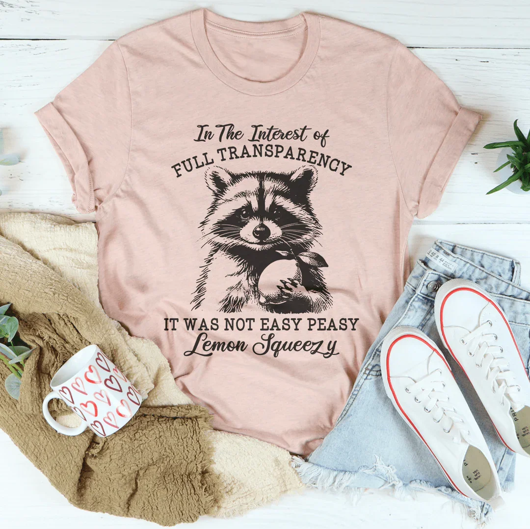 In The Interest Of Full Transparency Tee